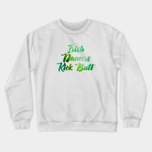 Irish Dancers Kick Butt Crewneck Sweatshirt